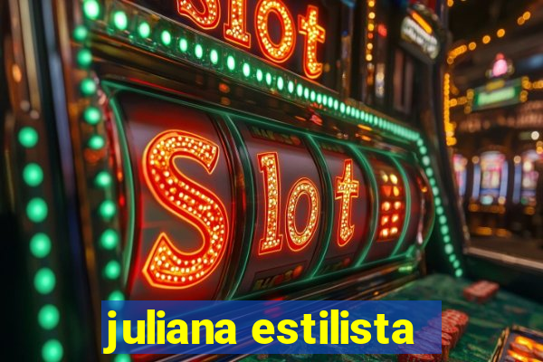 juliana estilista